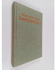 Kirjailijan John H. Perry käytetty kirja Never Say Impossible - The Life and Times of an American Entrepreneur