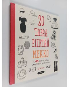 Kirjailijan Julia Kuo käytetty kirja 20 tapaa piirtää mekko ja 44 muuta upeaa vaatetta & asustetta