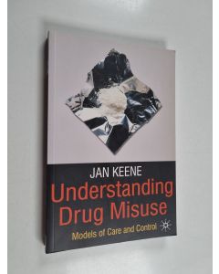 Kirjailijan Jan Keene käytetty kirja Understanding drug misuse : models of care and control - Models of care and control