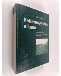 Kirjailijan Hilkka Helsti käytetty kirja Kotisynnytysten aikaan : etnologinen tutkimus äitiyden ja äitiysvalistuksen konflikteista