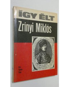 Kirjailijan Tukes Tibor käytetty kirja Igy elt Zrinyi Miklos