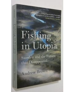 Kirjailijan Andrew Brown käytetty kirja Fishing in Utopia : Sweden and the future that disappeared