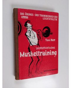 Kirjailijan Toni Nett käytetty kirja Das Übungs- und Trainingsbuch der Leichtathletik - Leichtathletisches Muskeltraining