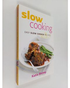 Kirjailijan Katie Bishop käytetty kirja Slow Cooking - Easy Slow Cooker Recipes
