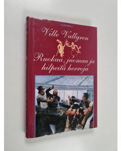 Kirjailijan Ville Vallgren käytetty kirja Ruokaa, juomaa ja hilpeitä herroja