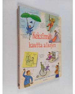 Kirjailijan Anna Claybourne & Adam Larkum käytetty kirja Keksinnöt kautta aikojen