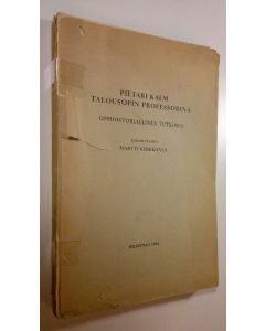 Kirjailijan Martti Kerkkonen käytetty kirja Pietari Kalm talousopin professorina : oppihistoriallinen tutkimus