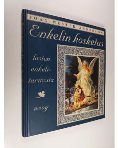 Kirjailijan Joan Wester Anderson käytetty kirja Enkelin kosketus : lasten enkelitarinoita