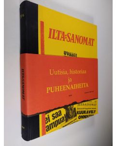 Kirjailijan Timo Kilpi käytetty kirja Uutisia, historiaa ja puheenaiheita : Ilta-Sanomat 75 v.