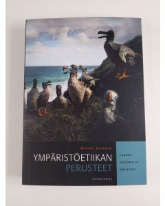 Kirjailijan Markku Oksanen uusi kirja Ympäristöetiikan perusteet : luonne, historia ja käsitteet (UUSI)