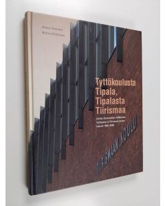 Kirjailijan Saara Hakaste käytetty kirja Tyttökoulusta Tipala, Tipalasta Tiirismaa : Lahden suomalaisen tyttökoulun, tyttölyseon ja Tiirismaan koulun historia 1908-2008