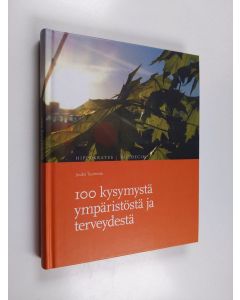 Kirjailijan Jouko Tuomisto käytetty kirja 100 kysymystä ympäristöstä ja terveydestä : arsenikista öljyyn