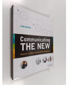 Kirjailijan Kim Erwin käytetty kirja Communicating the new : methods to shape and accelerate innovation