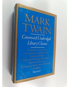 Kirjailijan Mark Twain käytetty kirja Greenwich Unabridged Library Classics : The Adventures of Tom Sawyer ; The Adventures of Huckleberry Finn ; Mark Twain's Sketches ; Mark Twain's (Burlesque) Autobiography ; The Prince and the Pauper ; A Connecticut Ya