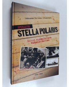 Kirjailijan Johanna Parikka Altenstedt käytetty kirja Operaatio Stella Polaris : suuri suomalainen vakoilutarina