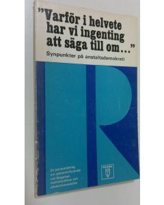 Tekijän Hans Nestius  käytetty kirja Varför i helvete har vi ingenting att säga till om... : synpunkter på anstaltsdemokrati