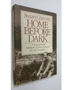 Kirjailijan Susan Cheever käytetty kirja Home before dark : a biographical memoir of John Cheever by his daughter
