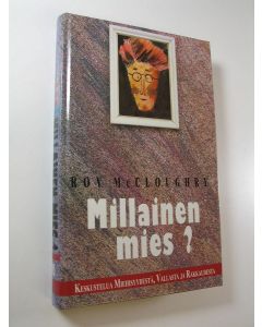 Kirjailijan Roy McCloughry käytetty kirja Millainen mies : keskustelua miehisyydestä, vallasta ja rakkaudesta (UUDENVEROINEN)