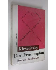 Kirjailijan Ingomar von Kieseritzky uusi kirja Der Frauenplan : Etuden fur Männer (UUSI)