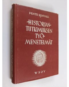 Kirjailijan Pentti Renvall käytetty kirja Historiantutkimuksen työmenetelmät : teoriaa, käytäntöä, tavoitteita suomalaiseen ainekseen sovellettuina