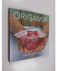 Kirjailijan Mari Ono käytetty kirja Origamia lapsille : 35 selkeää ohjetta vaihe vaiheelta - 35 selkeää ohjetta vaihe vaiheelta