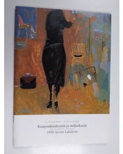 Kirjailijan Ulla Aartomaa käytetty teos Kaupunkinäkymiä ja ateljeekuvia 1950-luvun Lahdesta : Risto Leppänen 1926-2001