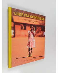 Kirjailijan Mika Wickström käytetty kirja Liikettä konteissa : 15 vuotta liikunnan kehitysyhteistyötä Tansaniassa