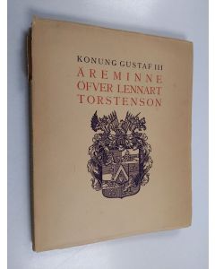 Kirjailijan Konung Gustav III käytetty kirja Äreminne öfver riksrådet och fältmarskalken Lennart Torstenson, grefve til Ortala - Skrift, som vunnit stora priset i Svenska academien 1786