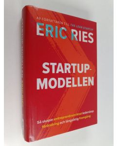 Kirjailijan Eric Ries käytetty kirja Startupmodellen : så skapar entreprenörsinriktat ledarskap förändring och långsiktig framgång