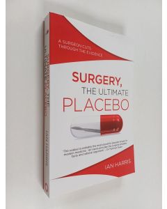 Kirjailijan Ian Harris käytetty kirja Surgery, the Ultimate Placebo : A Surgeon Cuts Through the Evidence