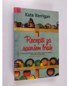 Kirjailijan Kate Kerrigan käytetty kirja Recepti za savršen brak