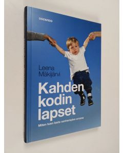 Kirjailijan Leena Mäkijärvi käytetty kirja Kahden kodin lapset : miten tuen lasta vanhempien avioerossa