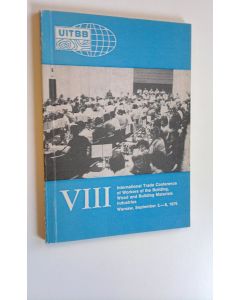 käytetty kirja VIII : International Trade Conference of Workers of the Building, Wood and Building Materials Industries : Warsaw, September 3.-8, 1979