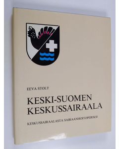 Kirjailijan Eeva Stolt käytetty kirja Keski-Suomen keskussairaala : keskussairaalasta sairaanhoitopiiriksi