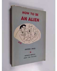 Kirjailijan George Mikes käytetty kirja How to be an alien : A handbook for beginners and more advanced pupils
