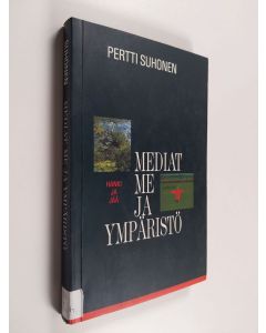 Kirjailijan Pertti Suhonen käytetty kirja Mediat, me ja ympäristö