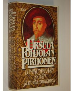 Kirjailijan Ursula Pohjolan-Pirhonen käytetty kirja Lumikuninkaan sydän ja muita romaaneja