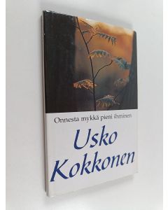 Kirjailijan Usko Kokkonen käytetty kirja Onnesta mykkä pieni ihminen