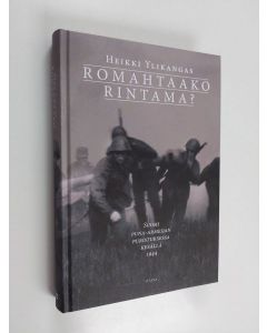 Kirjailijan Heikki Ylikangas käytetty kirja Romahtaako rintama? : Suomi puna-armeijan puristuksessa kesällä 1944
