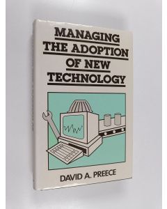 Kirjailijan David A. Preece käytetty kirja Managing the adoption of new technology