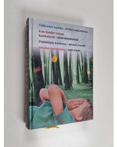 Kirjailijan Patricia MacDonald & Michael Palmer ym. käytetty kirja Kirjavaliot : Valheiden taakka ; Kun kuulet valaan kuiskaavan ; Poliittinen kuolema ; Meidän tarinamme