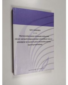 Kirjailijan Satu Mäkinen käytetty kirja Mentorointiprosessi erilaisesta kulttuurista olevan sairaanhoitajaopiskelijan ammatillisen kasvun edistäjänä terveydenhuollon transkulttuurisessa oppimisympäristössä