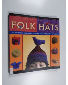 Kirjailijan Vicki Square käytetty kirja Folk hats : 32 knitting patterns & tales from around the world