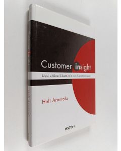 Kirjailijan Heli Arantola käytetty kirja Customer insight : uusi väline liiketoiminnan kehittämiseen