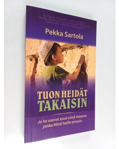 Kirjailijan Pekka Sartola käytetty kirja Tuon heidät takaisin : ja he saavat asua siinä maassa jonka Minä heille annoin