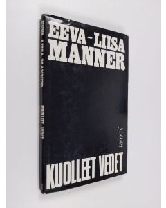 Kirjailijan Eeva-Liisa Manner käytetty kirja Kuolleet vedet : sarjoja yleisistä ja yksityisistä mytologioista