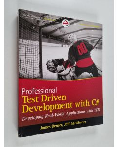 Kirjailijan James Bender käytetty kirja Professional test driven development with C# : developing real-world applications with TDD