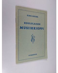 Kirjailijan Eino Roiha käytetty teos Koululaisen musiikkioppi