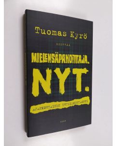 Kirjailijan Tuomas Kyrö uusi kirja Mielensäpahoittaja. Nyt. : ajankohtainen yhteiskuntaoppi (UUDENVEROINEN)