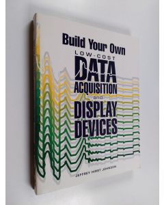 Kirjailijan Jeffrey Hirst Johnson käytetty kirja Build Your Own Low-cost Data Acquisition and Display Devices